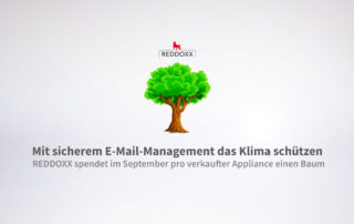 Im September steht bei REDDOXX der Umwelt- und Klimaschutz im Mittelpunkt. Dabei lautet das Motto ganz einfach: Eine Appliance = ein Baum. Denn je verkaufter Appliance im Aktionszeitraum September spendet der Spezialist für sicheres E-Mail-Management einen Baum.