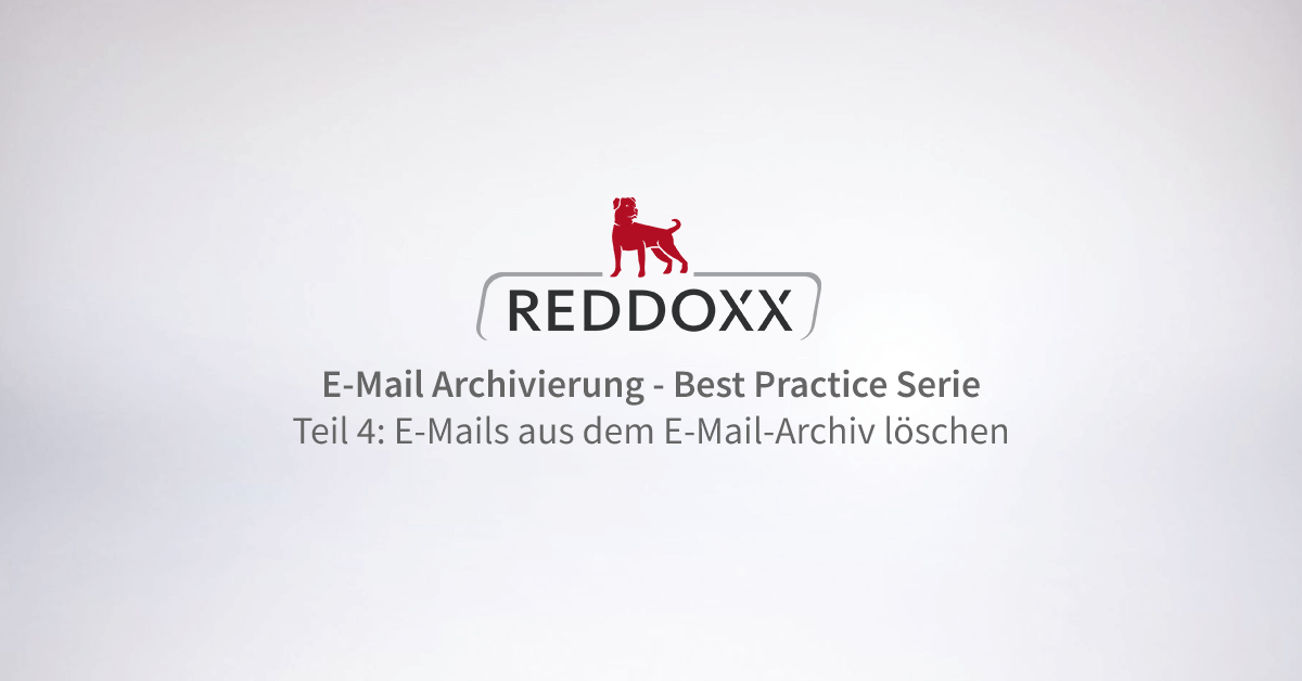 E-Mails aus dem Archiv löschen – REDDOXX E-Mail Best Practice Teil 4
