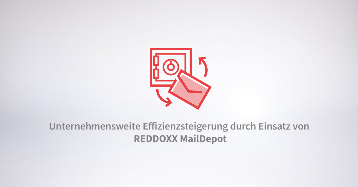 Unternehmensweite Effizienzsteigerung durch den Einsatz von REDDOXX MailDepot